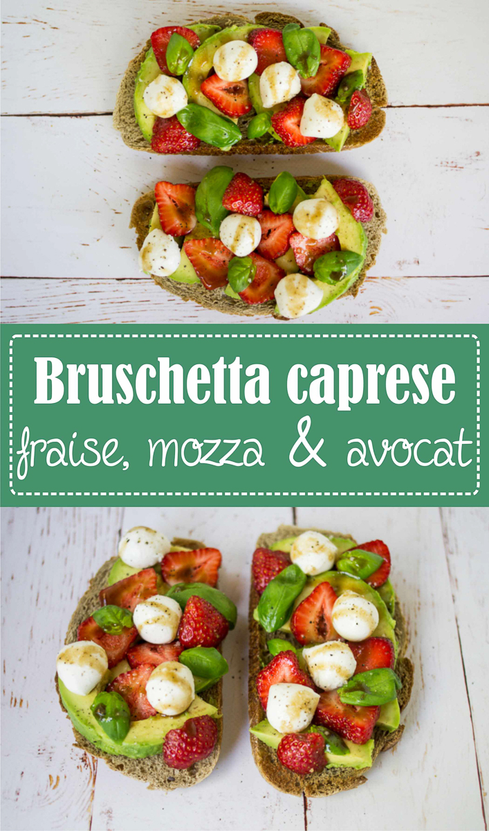 Bruschetta caprese fraise avocat mozzarella basilic - recette facile et gourmande sur la Godiche