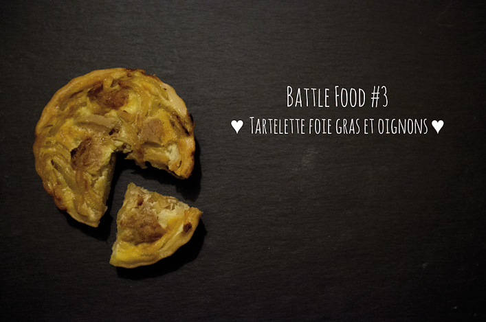 Battle Food #3 ♥ Tartelette foie gras & oignon